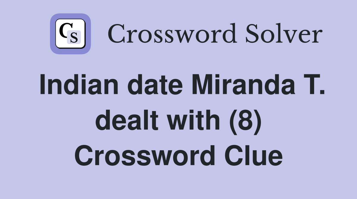 Indian date Miranda T. dealt with (8) Crossword Clue
