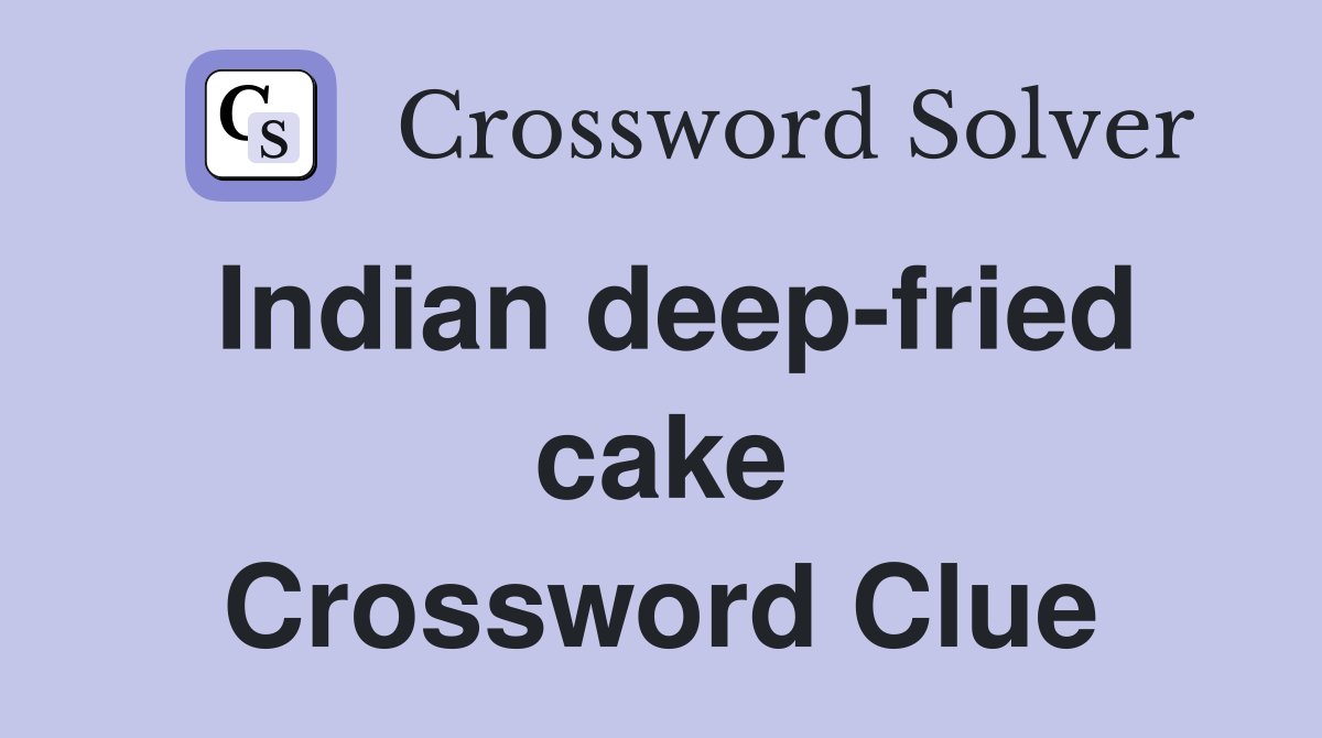 Indian deep-fried cake Crossword Clue