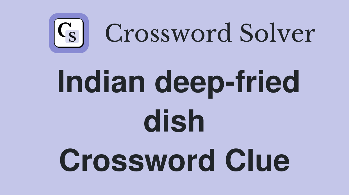 Indian deep-fried dish Crossword Clue