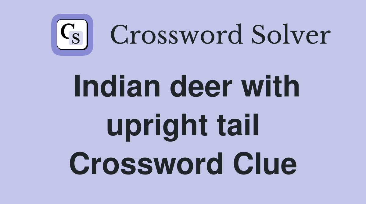 Indian deer with upright tail Crossword Clue