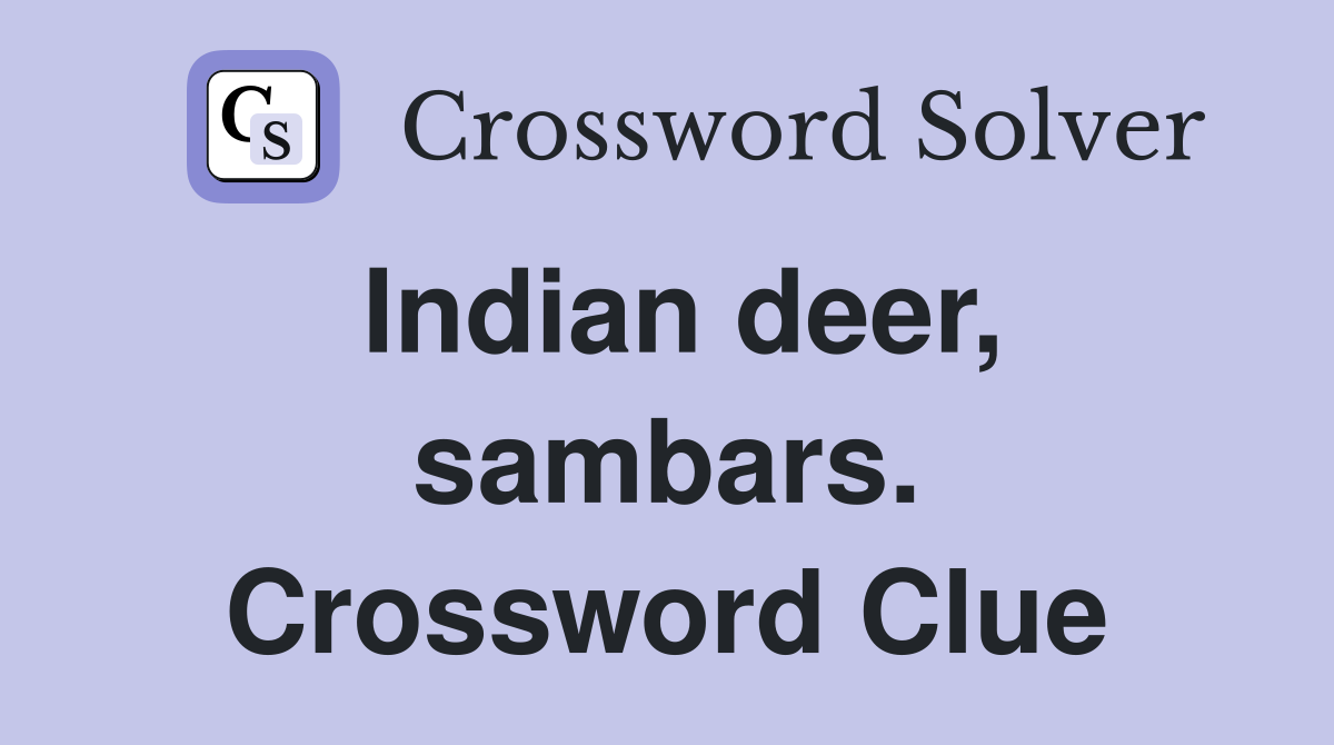 Indian deer, sambars. Crossword Clue