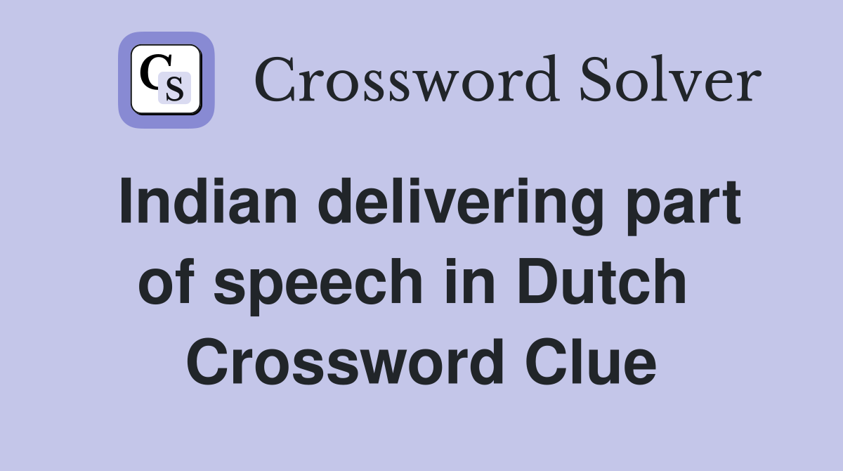 Indian delivering part of speech in Dutch  Crossword Clue