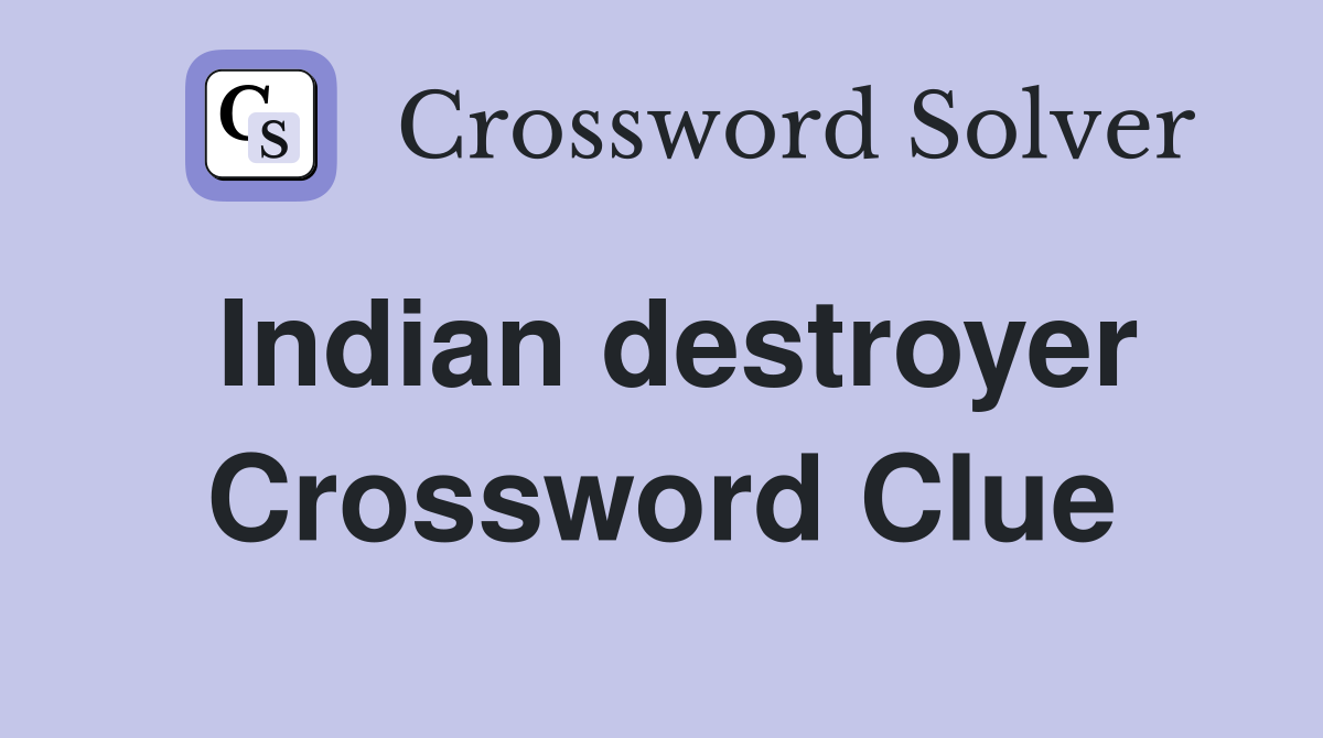 Indian destroyer Crossword Clue