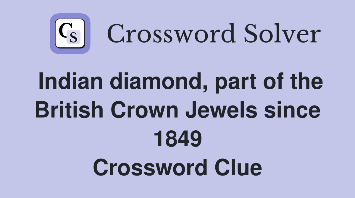 Indian diamond, part of the British Crown Jewels since 1849 Crossword Clue