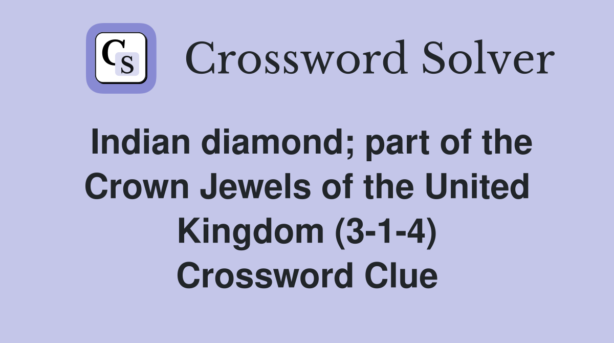 Indian diamond; part of the Crown Jewels of the United Kingdom (3-1-4) Crossword Clue