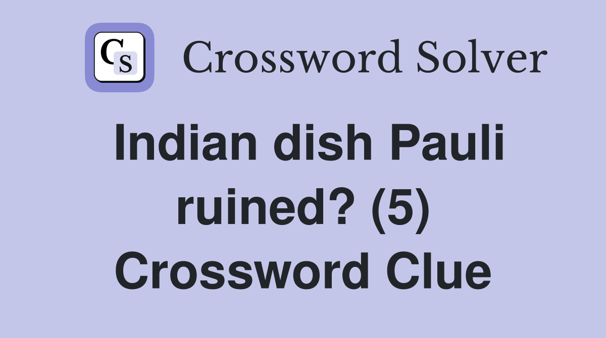 Indian dish Pauli ruined? (5) Crossword Clue