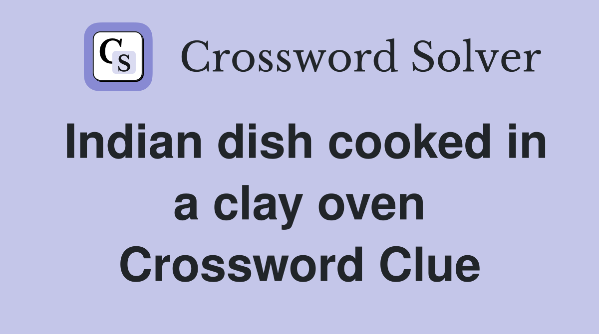 Indian dish cooked in a clay oven Crossword Clue