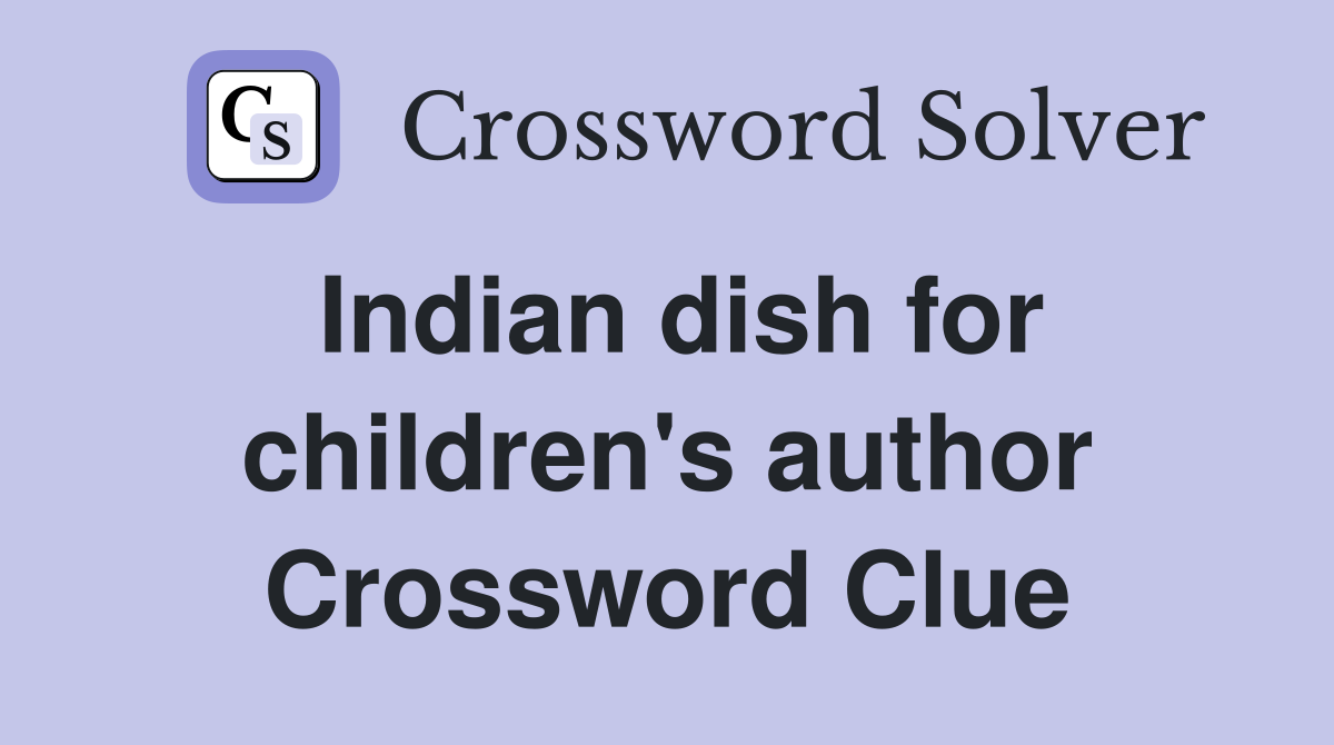 Indian dish for children's author Crossword Clue