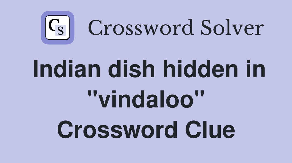 Indian dish hidden in "vindaloo" Crossword Clue