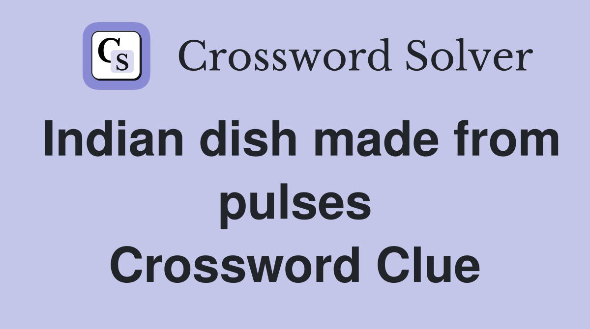 Indian dish made from pulses Crossword Clue
