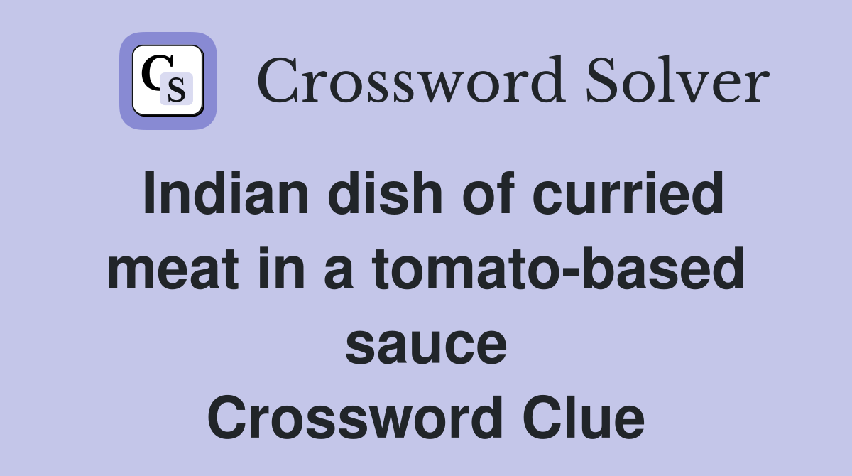 Indian dish of curried meat in a tomato-based sauce Crossword Clue