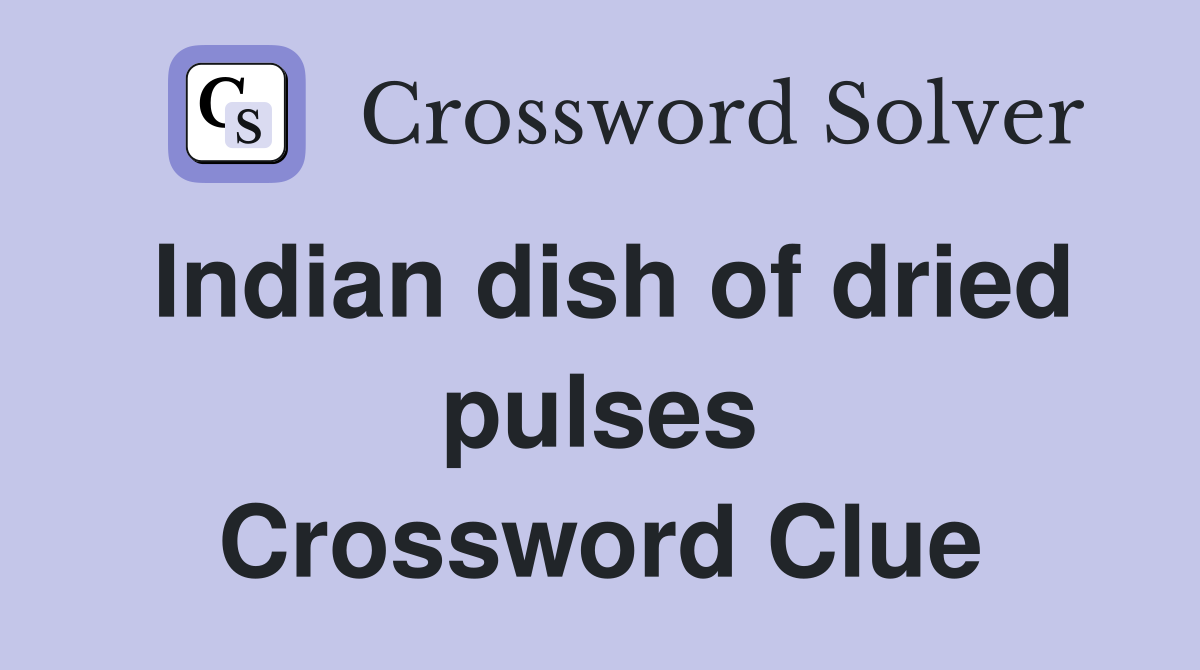 Indian dish of dried pulses Crossword Clue