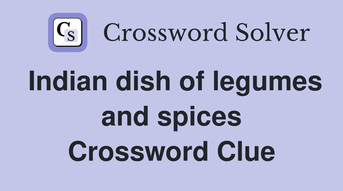 Indian dish of legumes and spices Crossword Clue