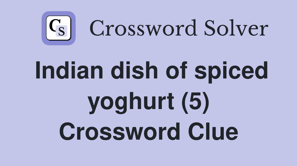 Indian dish of spiced yoghurt (5) Crossword Clue