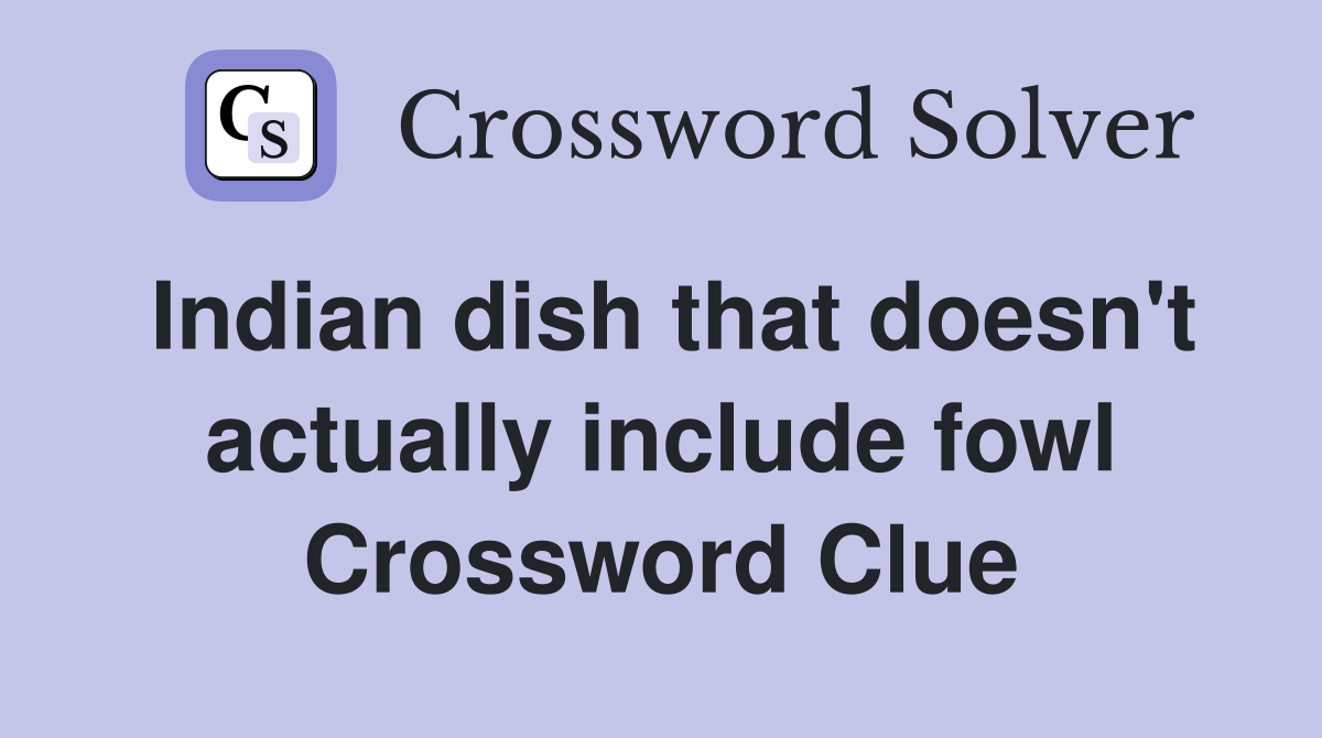 Indian dish that doesn't actually include fowl Crossword Clue