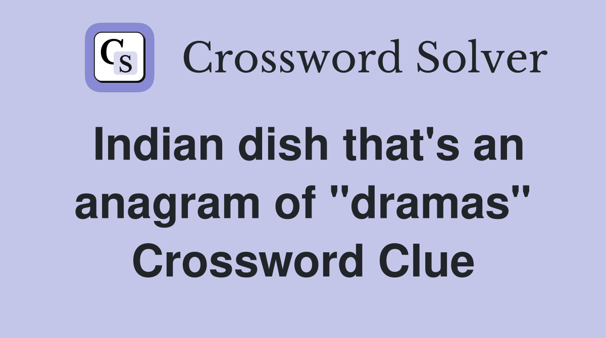 Indian dish that's an anagram of "dramas" Crossword Clue