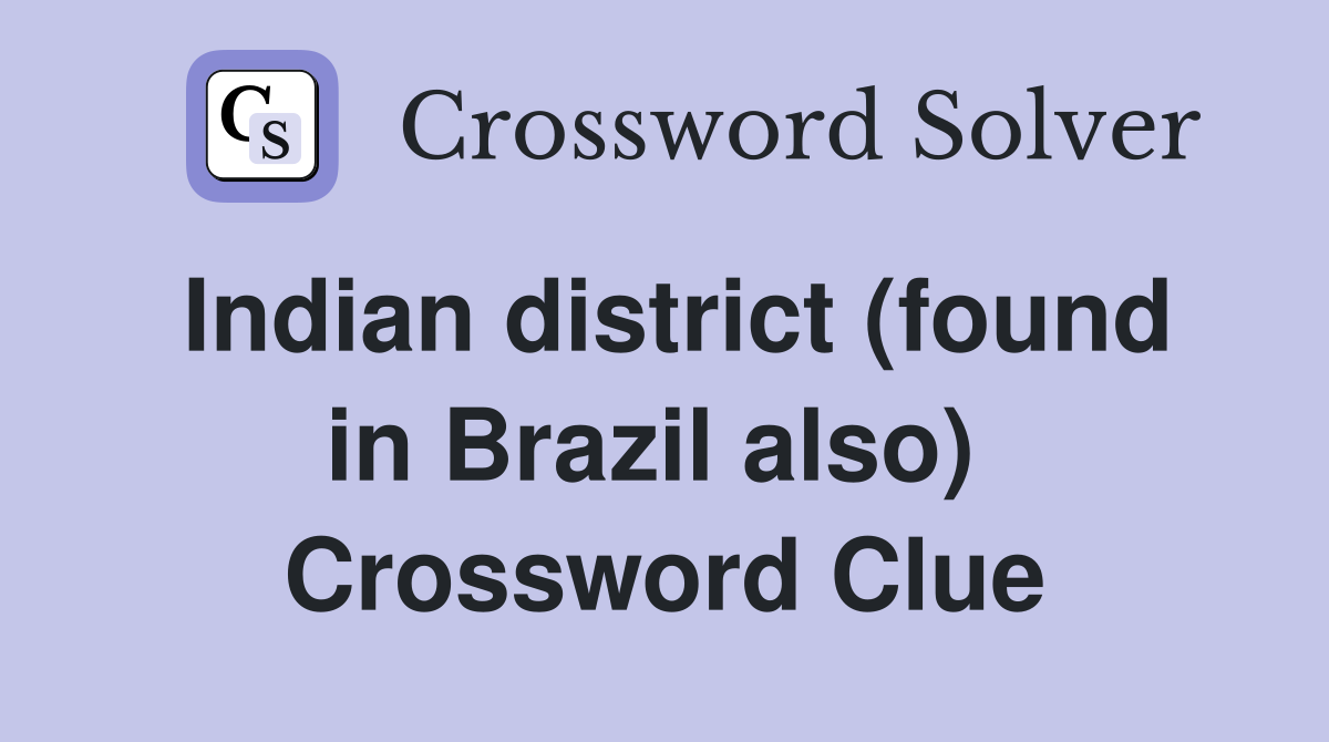 Indian district (found in Brazil also)  Crossword Clue