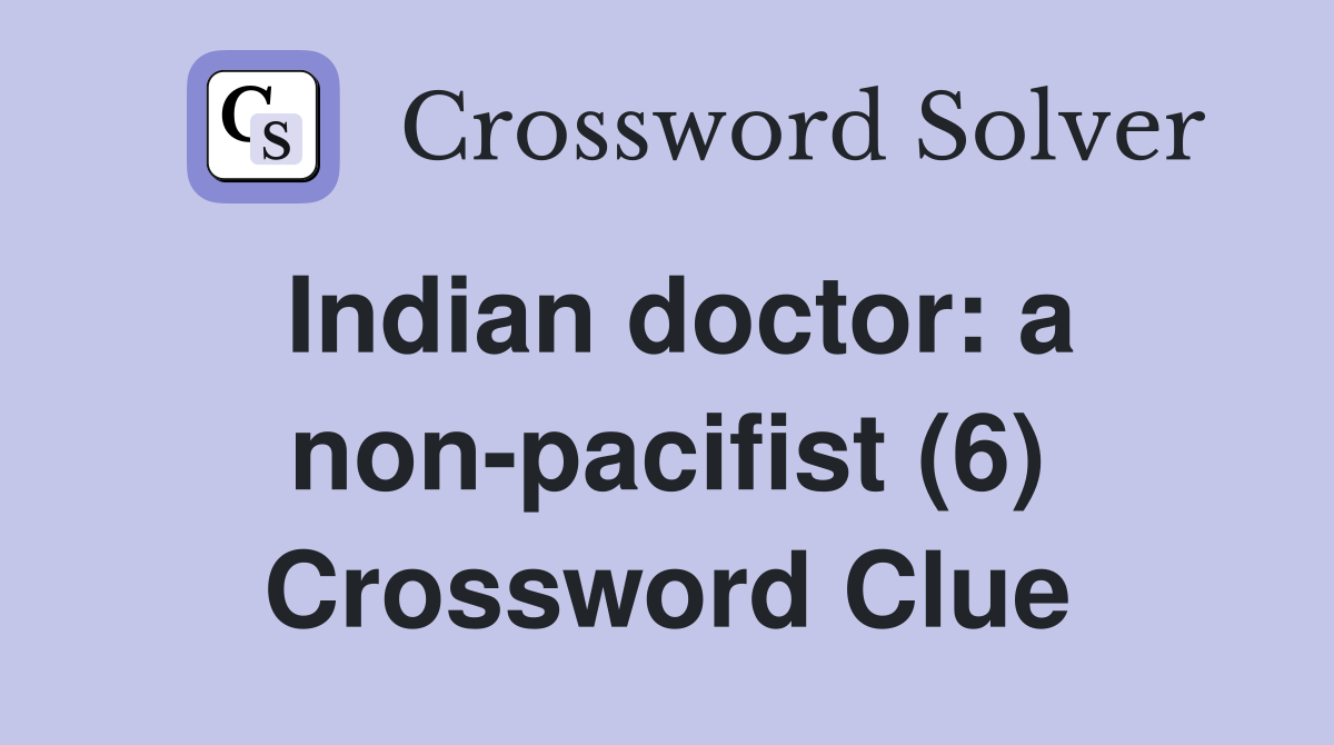 Indian doctor: a non-pacifist (6) Crossword Clue