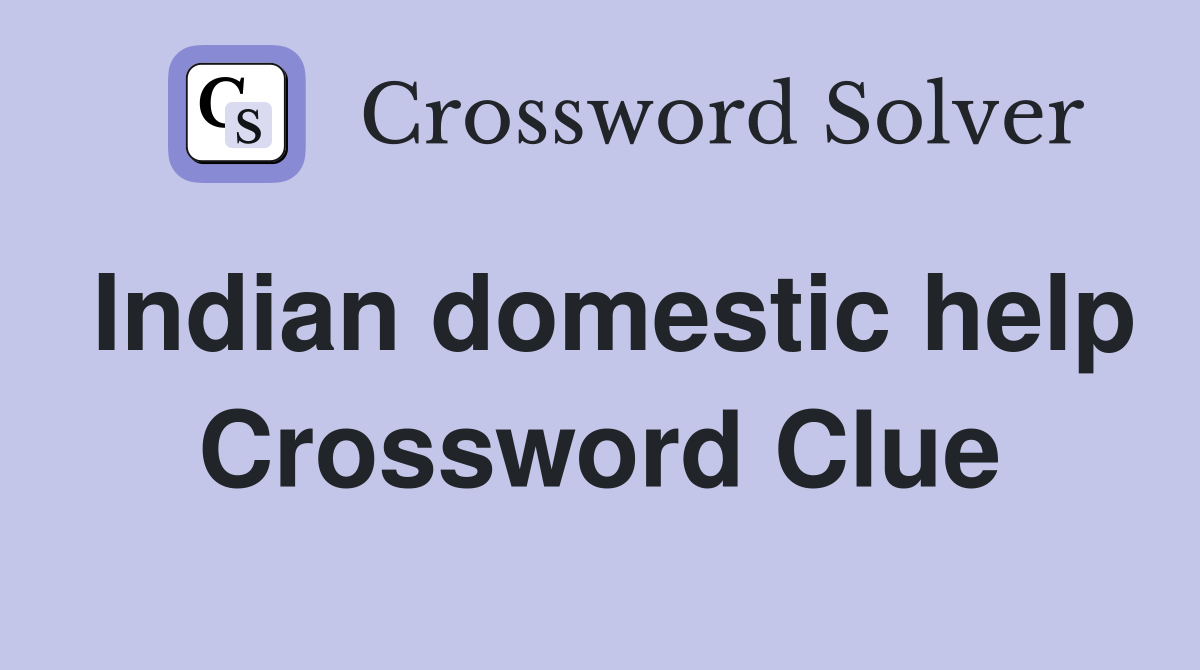Indian domestic help Crossword Clue