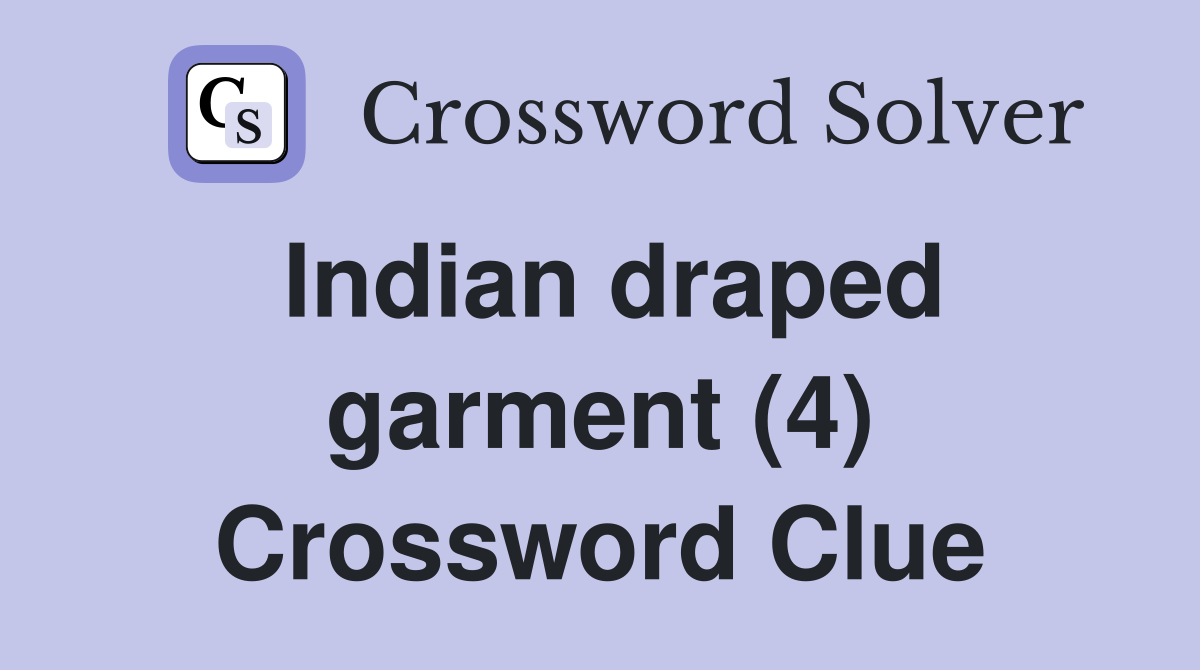 Indian draped garment (4) Crossword Clue