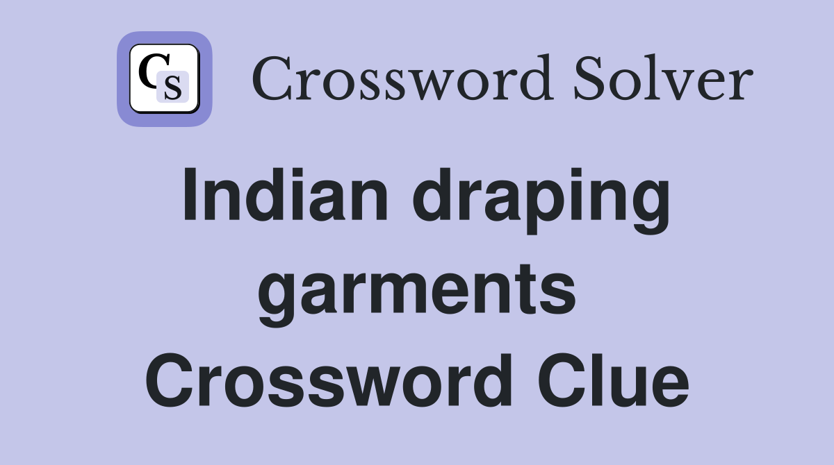 Indian draping garments Crossword Clue