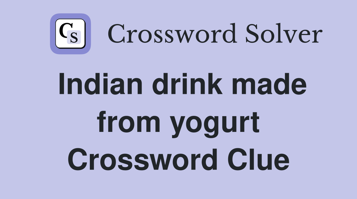 Indian drink made from yogurt Crossword Clue