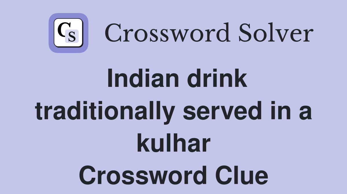 Indian drink traditionally served in a kulhar Crossword Clue
