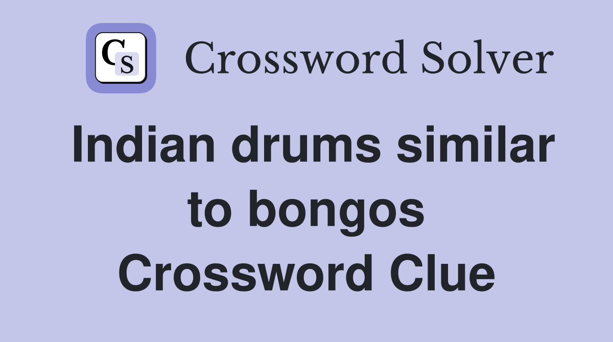 Indian drums similar to bongos Crossword Clue
