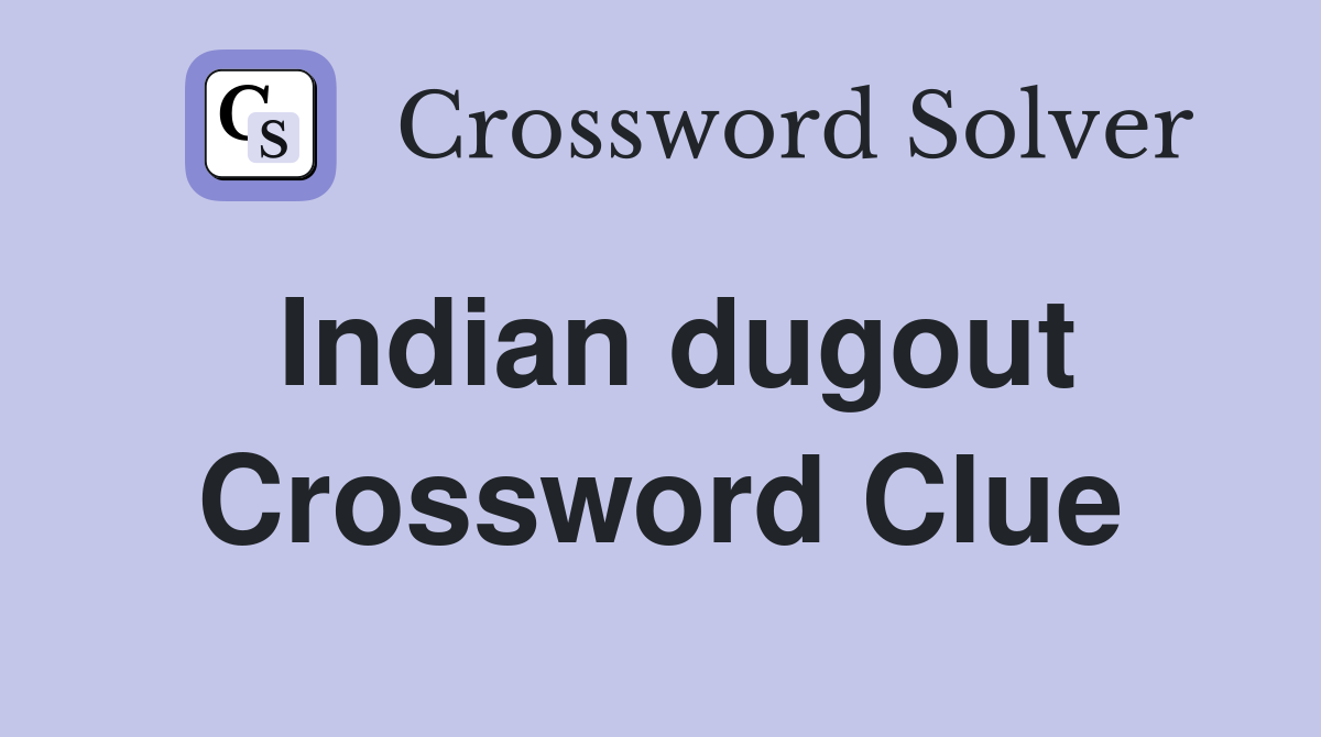Indian dugout Crossword Clue