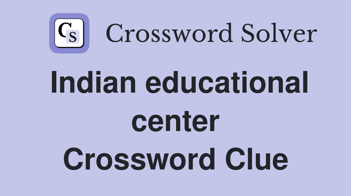 Indian educational center Crossword Clue