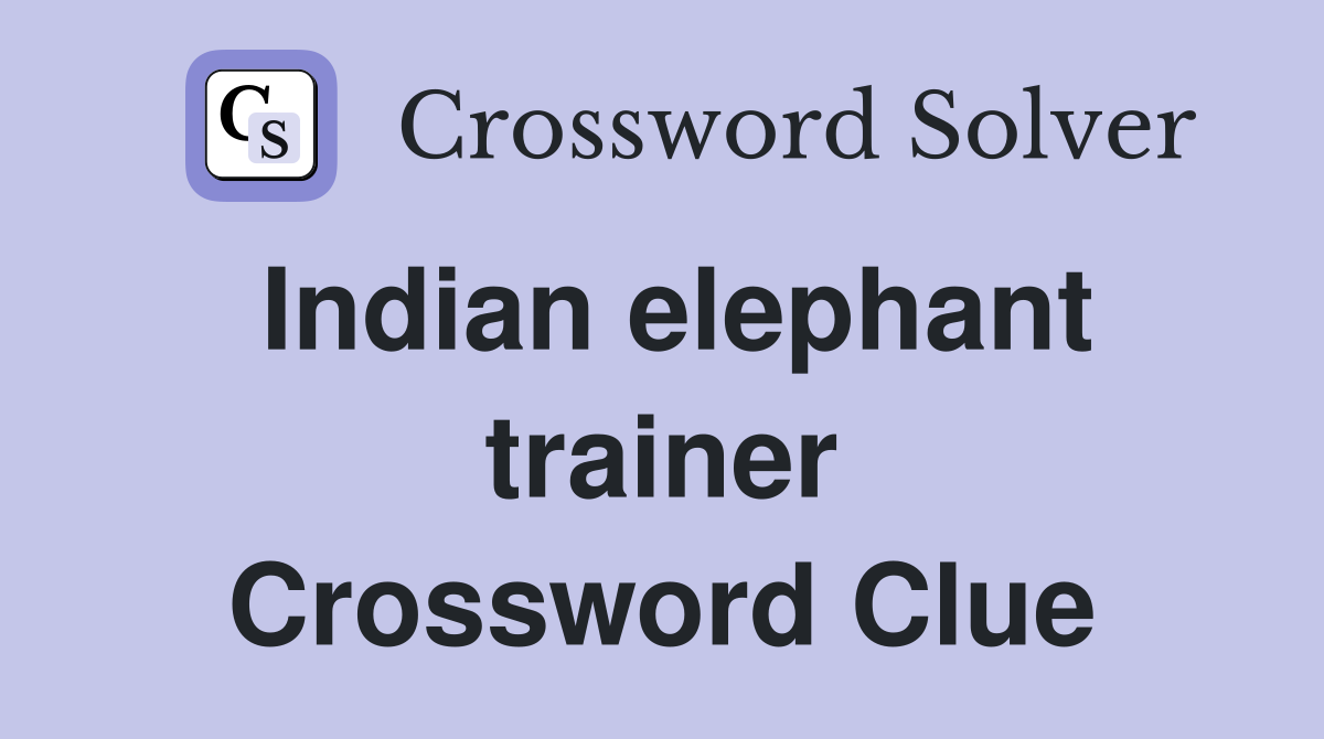 Indian elephant trainer Crossword Clue
