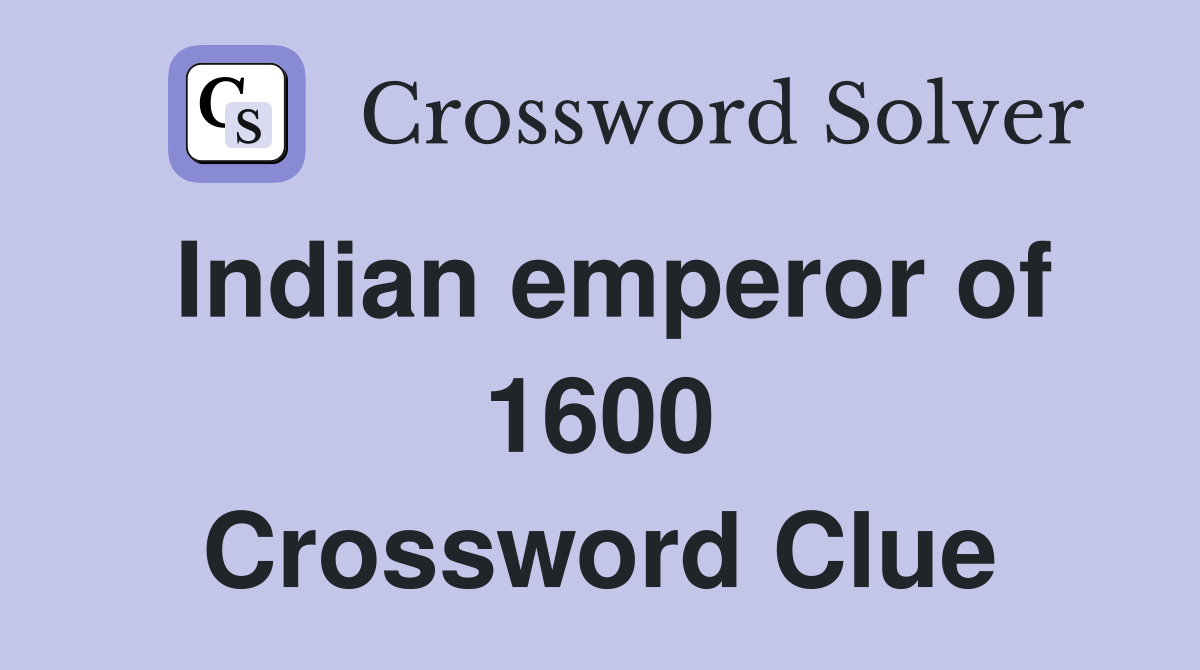 Indian emperor of 1600 Crossword Clue