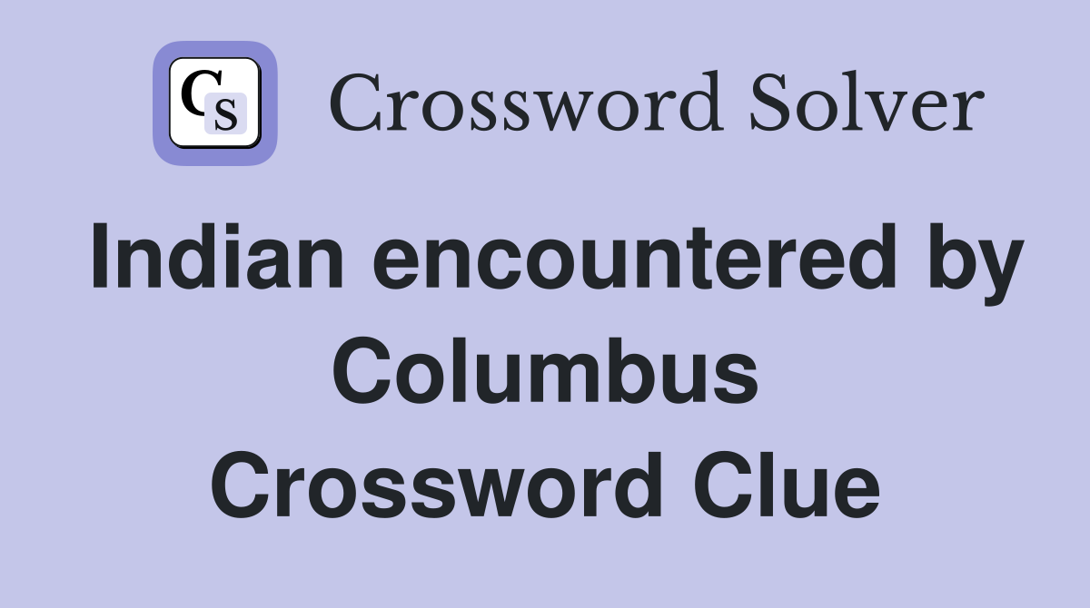Indian encountered by Columbus Crossword Clue
