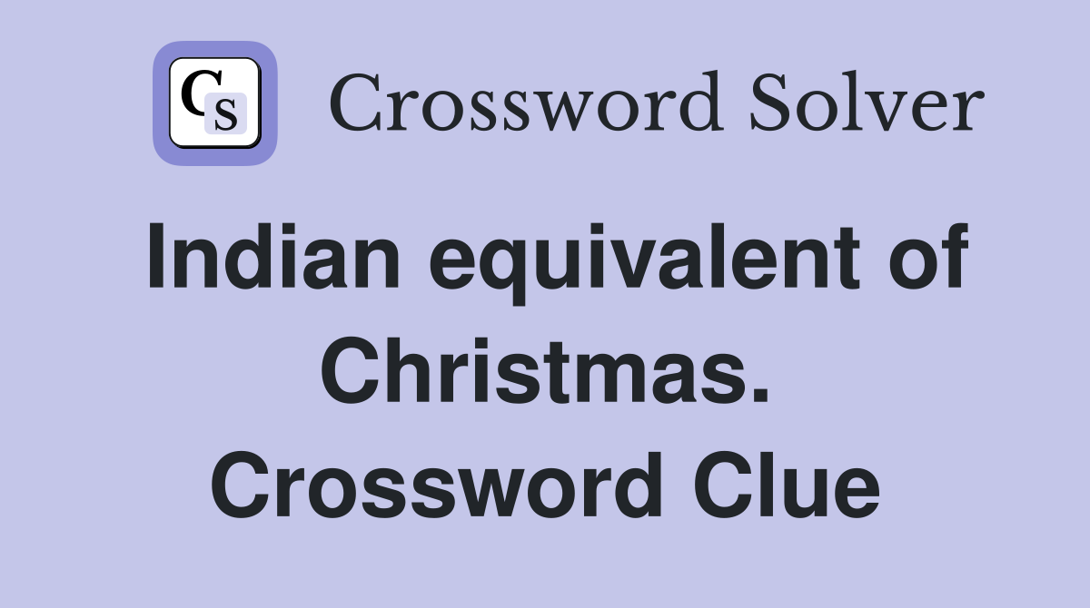 Indian equivalent of Christmas. Crossword Clue