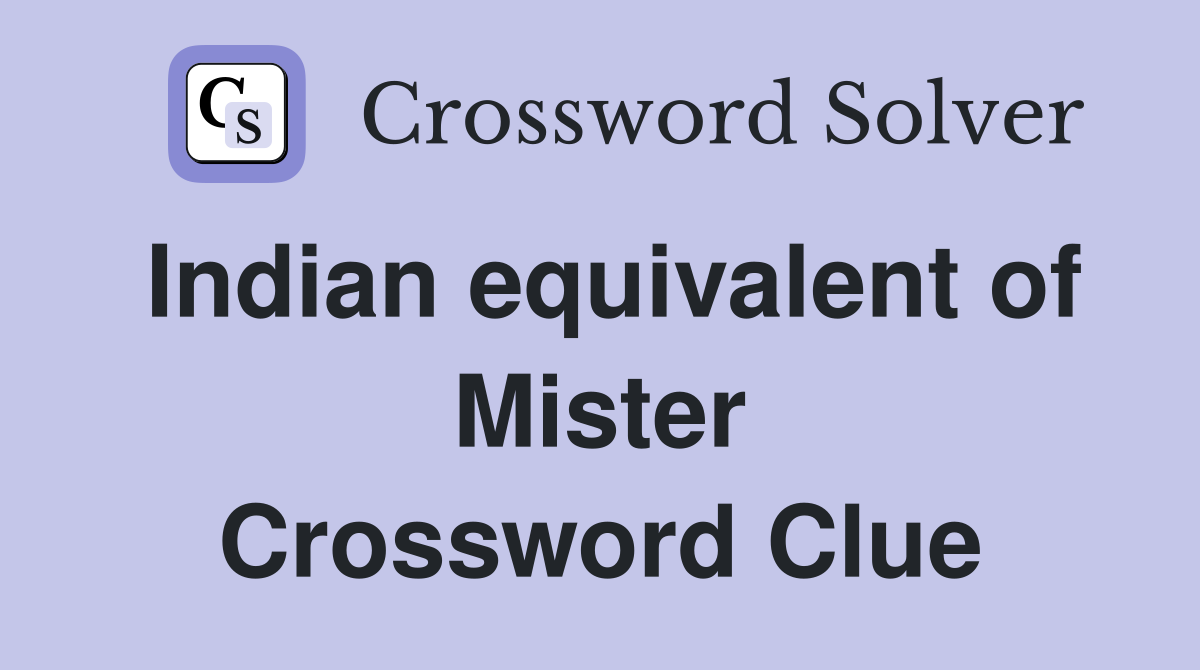 Indian equivalent of Mister Crossword Clue