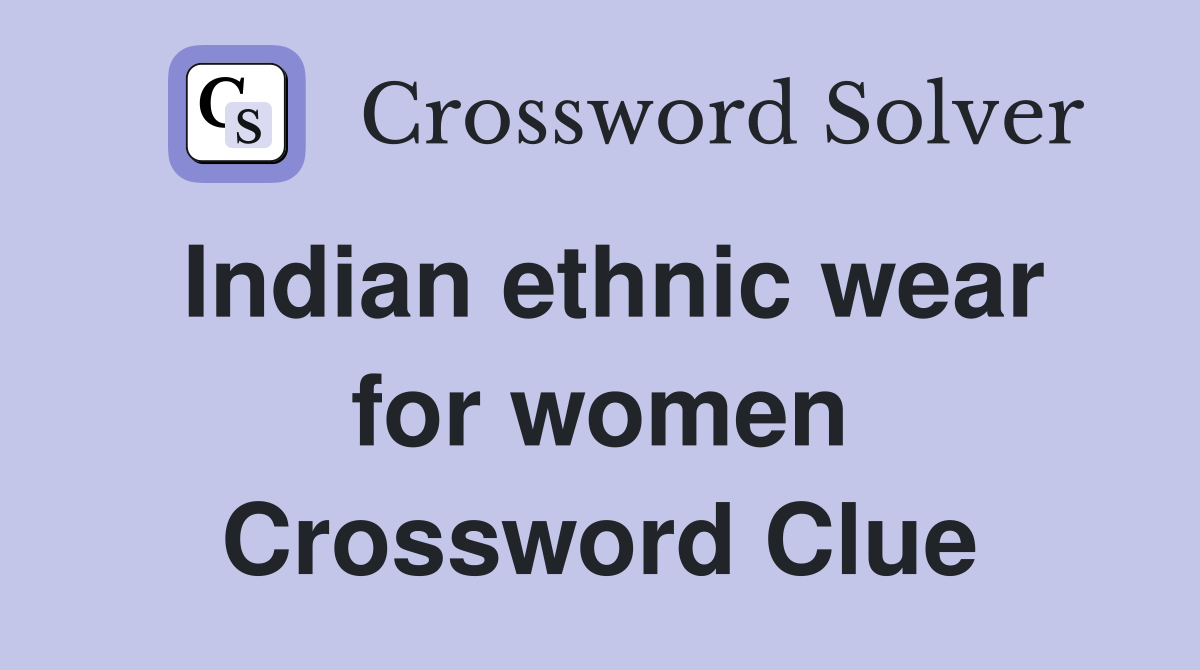 Indian ethnic wear for women Crossword Clue
