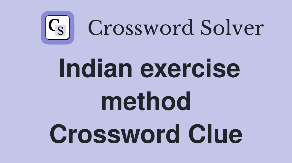Indian exercise method Crossword Clue