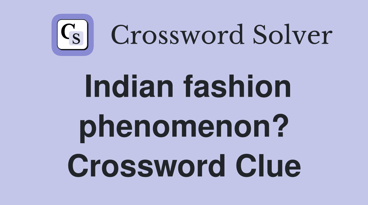 Indian fashion phenomenon? Crossword Clue