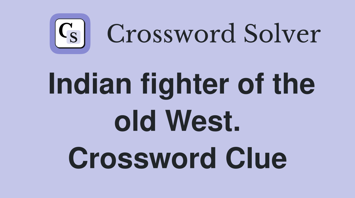 Indian fighter of the old West. Crossword Clue
