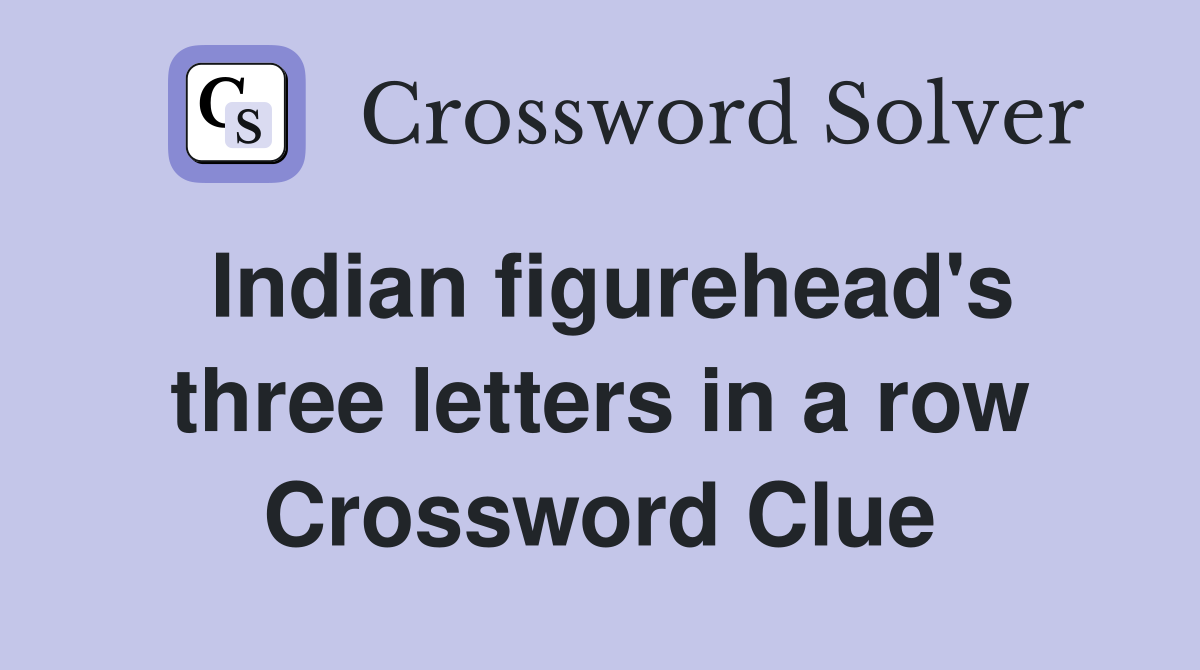 Indian figurehead's three letters in a row Crossword Clue