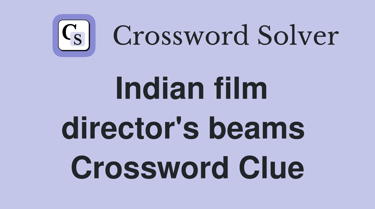 Indian film director's beams  Crossword Clue