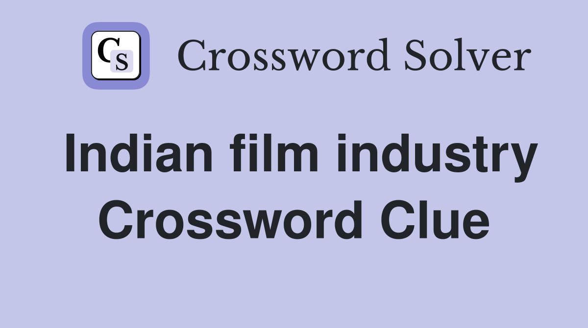 Indian film industry Crossword Clue