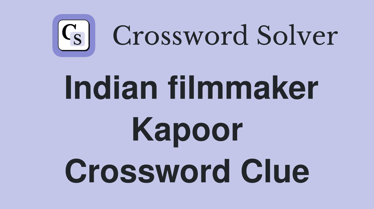 Indian filmmaker Kapoor Crossword Clue
