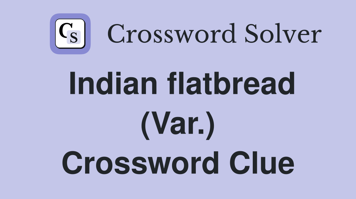 Indian flatbread (Var.) Crossword Clue