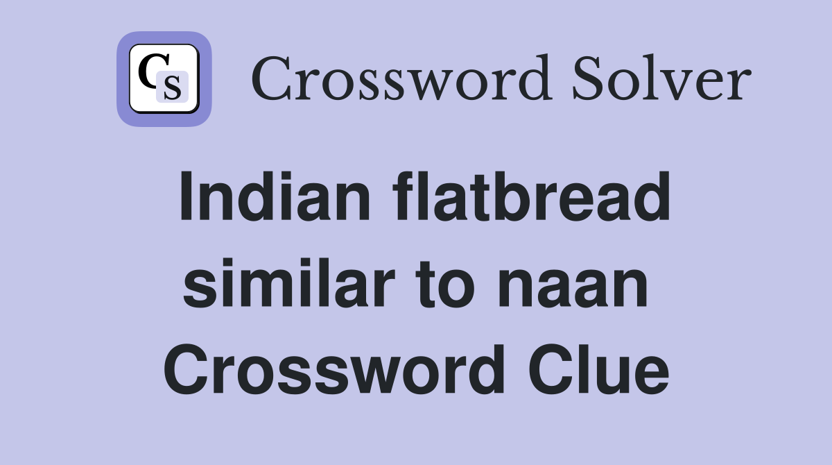 Indian flatbread similar to naan Crossword Clue