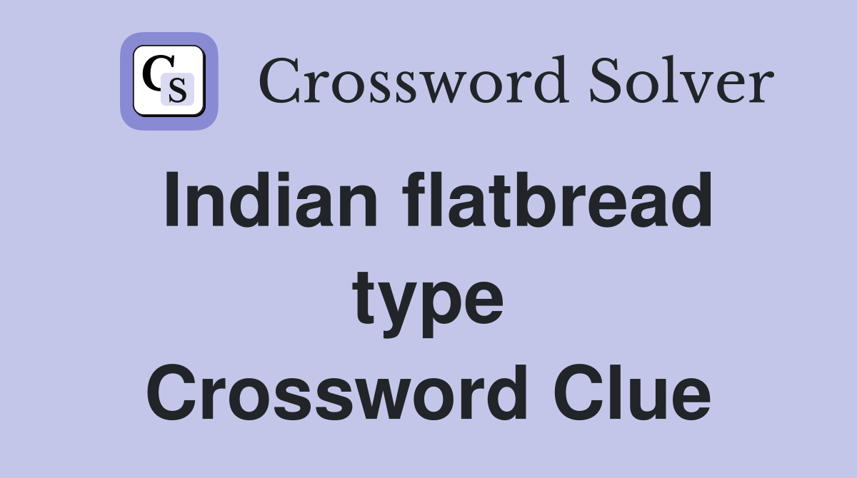 Indian flatbread type Crossword Clue