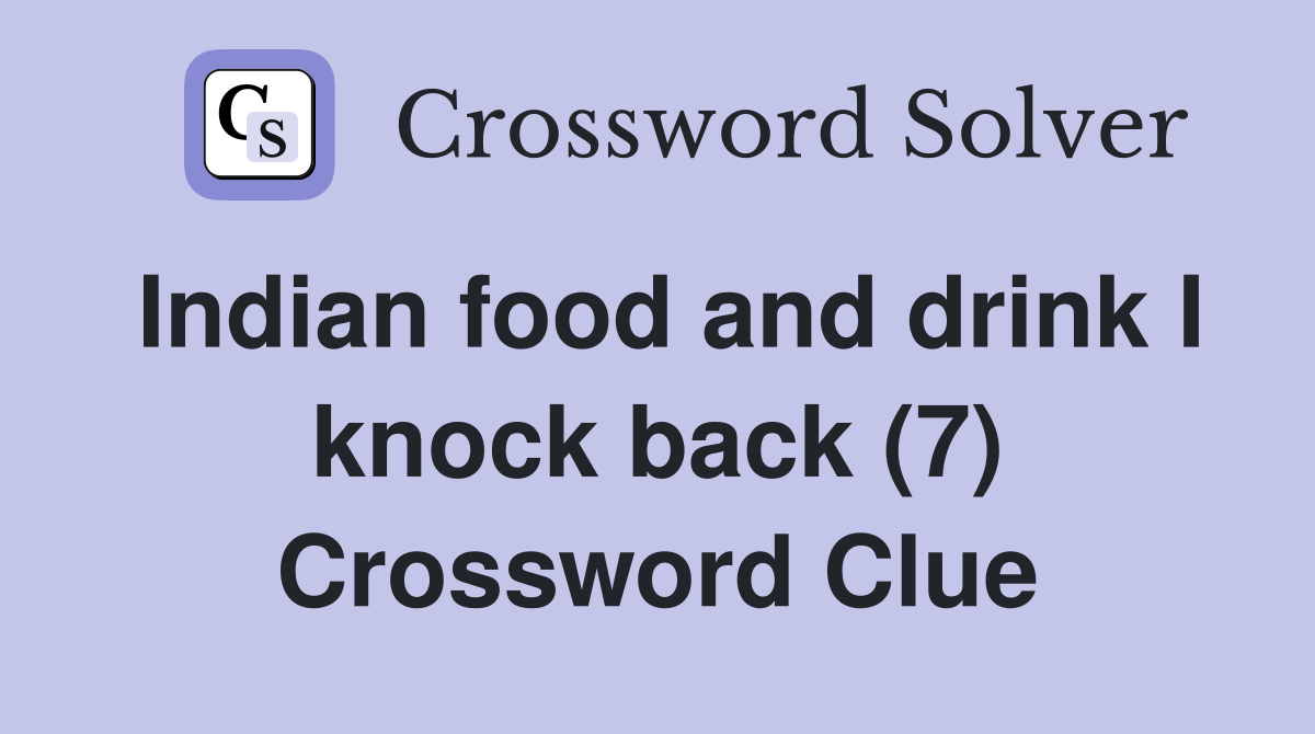 Indian food and drink I knock back (7) Crossword Clue
