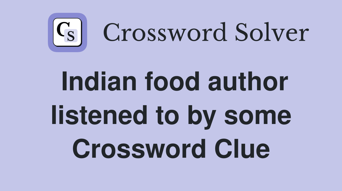 Indian food author listened to by some Crossword Clue