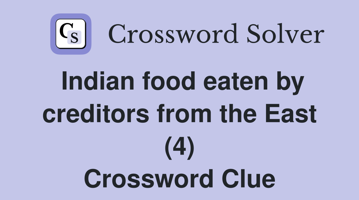 Indian food eaten by creditors from the East (4) Crossword Clue