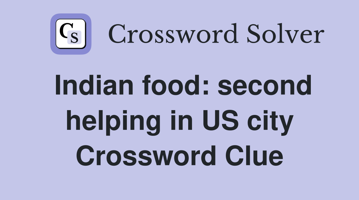 Indian food: second helping in US city Crossword Clue